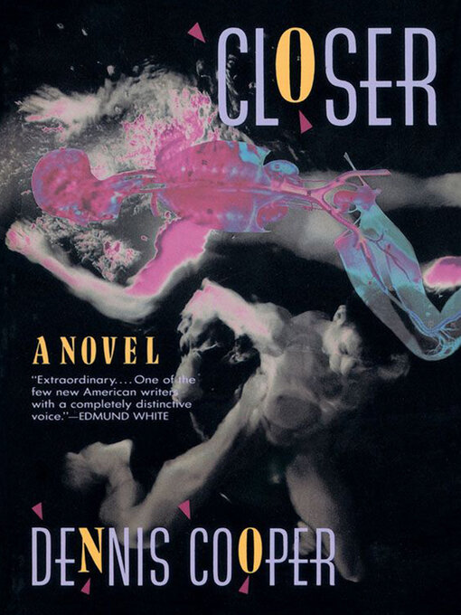 Title details for Closer by Dennis Cooper - Wait list